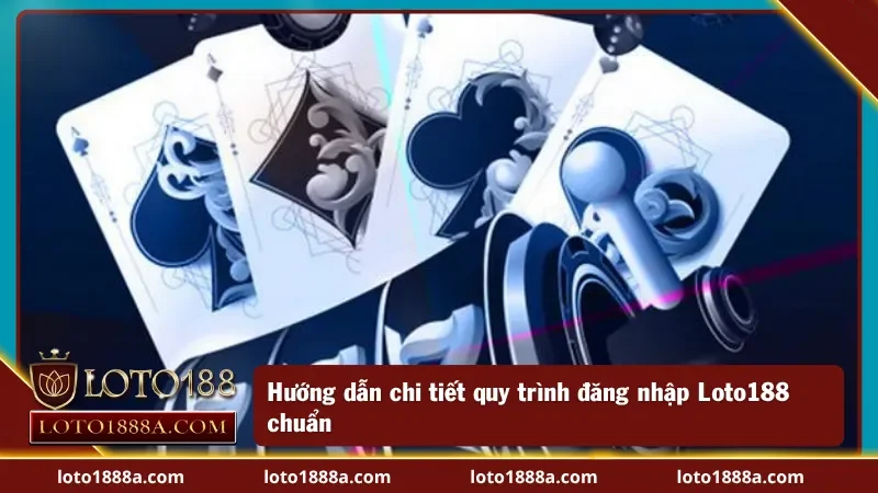 Quy trình đăng nhập Loto188 thông qua đường link dễ dàng