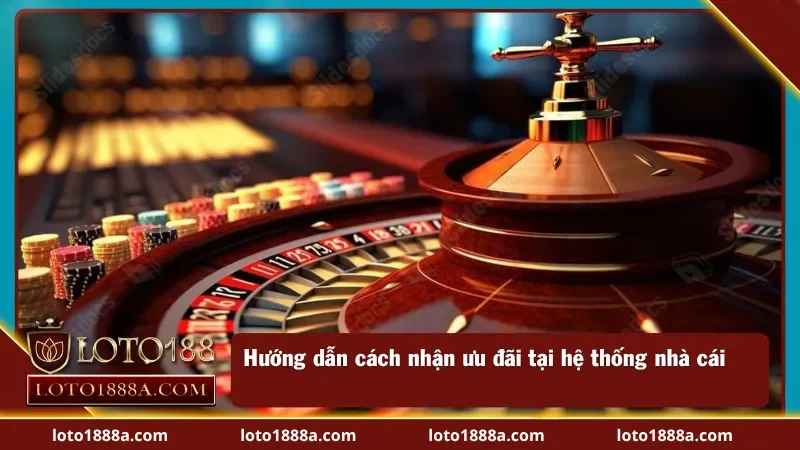 Hướng dẫn chi tiết cách nhận khuyến mãi Loto188 chi tiết 