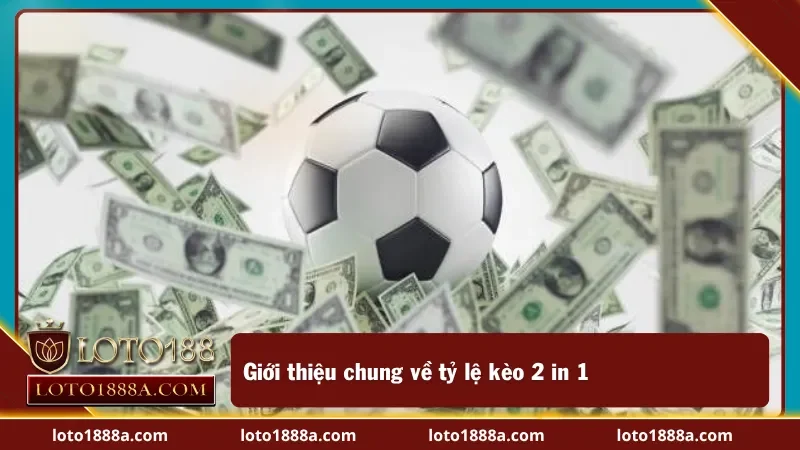 Hiểu rõ kèo 2 in 1 chỉ trong vài phút