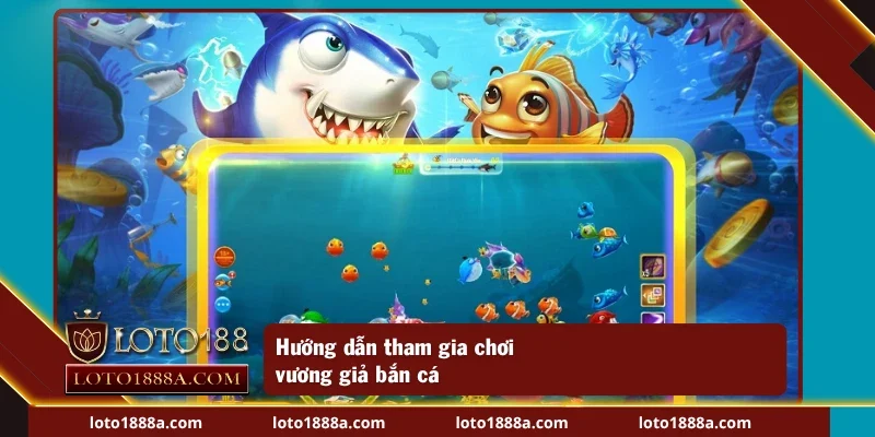 Cách tham gia chơi vương giả bắn cá dễ dàng và nhanh chóng