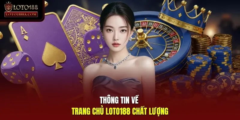 Thông tin về trang chủ LOTO188 chất lượng